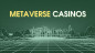 Top 20+ Metaverse Casino Gaming Platforms For [year]